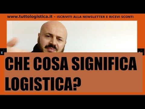 Comprendere la Logistica Aziendale: Definizione e Importanza